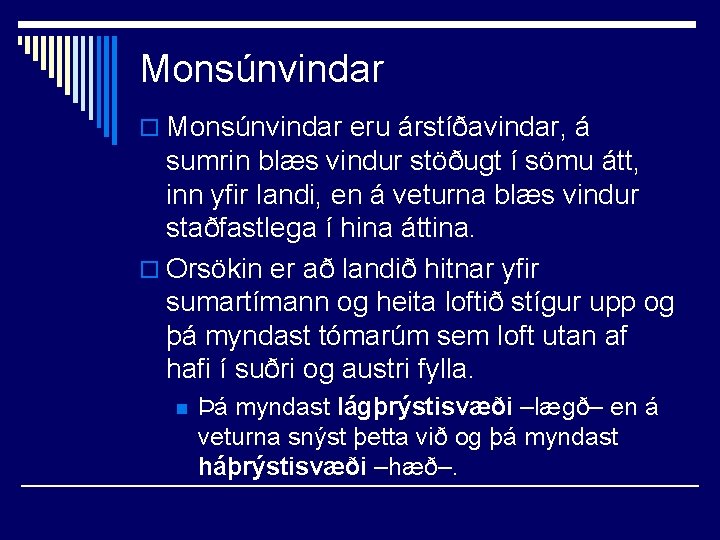 Monsúnvindar o Monsúnvindar eru árstíðavindar, á sumrin blæs vindur stöðugt í sömu átt, inn