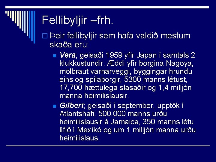 Fellibyljir –frh. o Þeir fellibyljir sem hafa valdið mestum skaða eru: n n Vera;