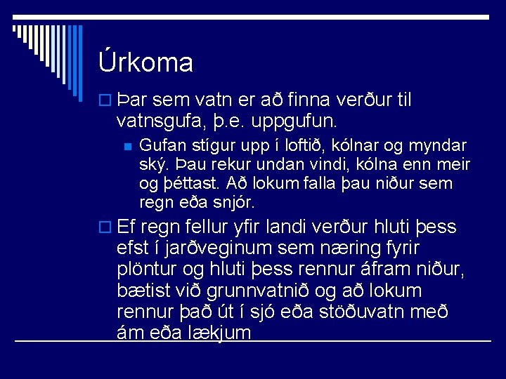 Úrkoma o Þar sem vatn er að finna verður til vatnsgufa, þ. e. uppgufun.