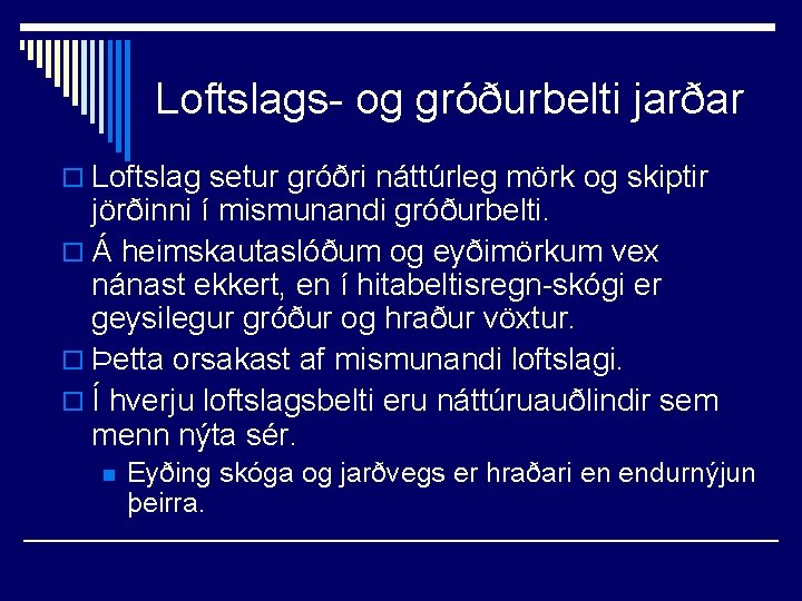 Loftslags- og gróðurbelti jarðar o Loftslag setur gróðri náttúrleg mörk og skiptir jörðinni í
