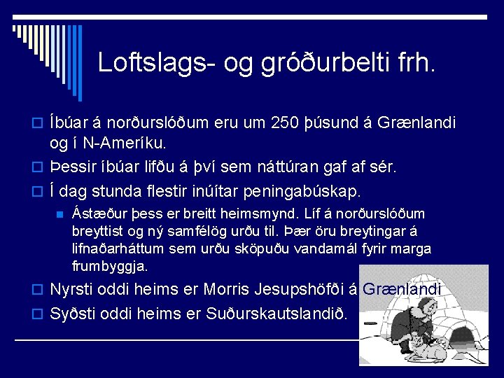 Loftslags- og gróðurbelti frh. o Íbúar á norðurslóðum eru um 250 þúsund á Grænlandi