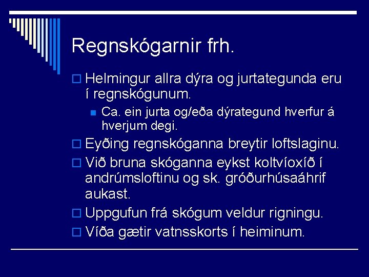 Regnskógarnir frh. o Helmingur allra dýra og jurtategunda eru í regnskógunum. n Ca. ein