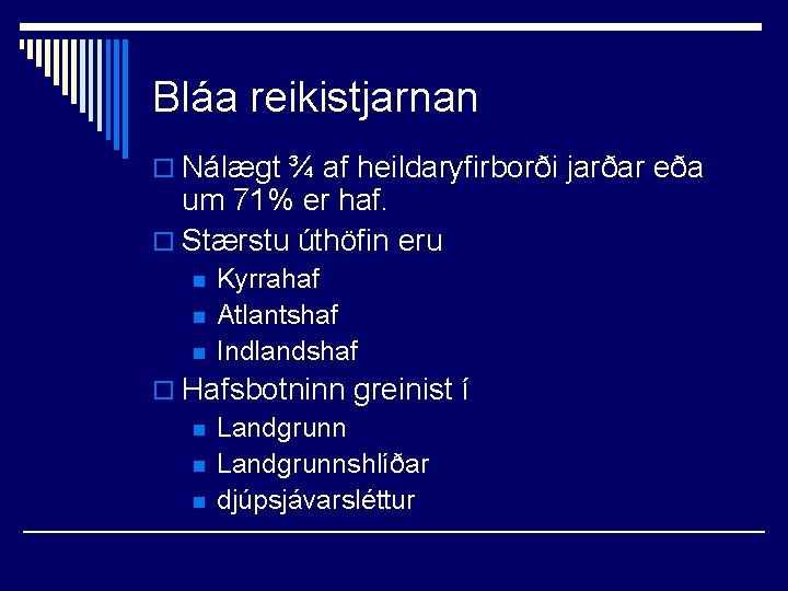 Bláa reikistjarnan o Nálægt ¾ af heildaryfirborði jarðar eða um 71% er haf. o