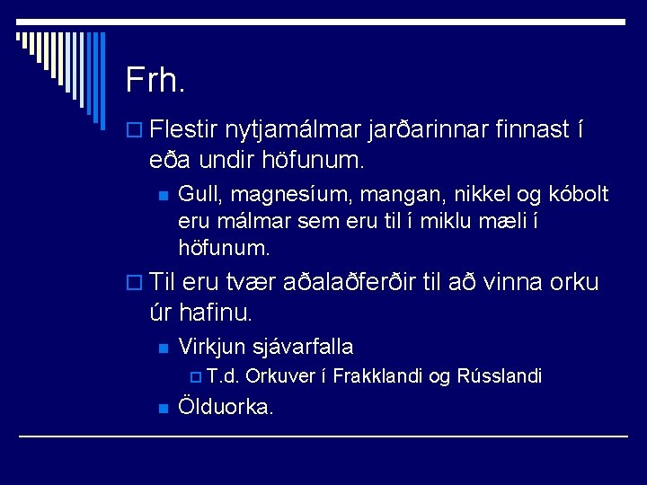 Frh. o Flestir nytjamálmar jarðarinnar finnast í eða undir höfunum. n Gull, magnesíum, mangan,