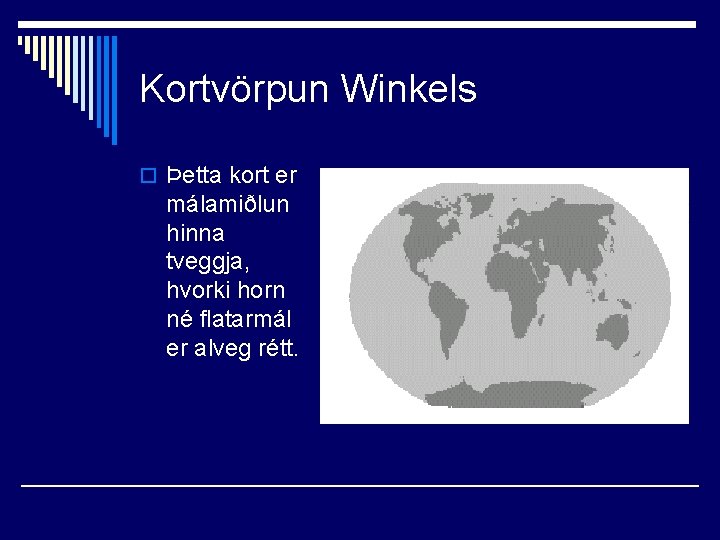 Kortvörpun Winkels o Þetta kort er málamiðlun hinna tveggja, hvorki horn né flatarmál er