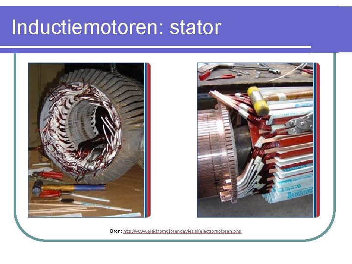 Inductiemotoren: stator Bron: http: //www. elektromotorendevier. nl/elektromotoren. php 