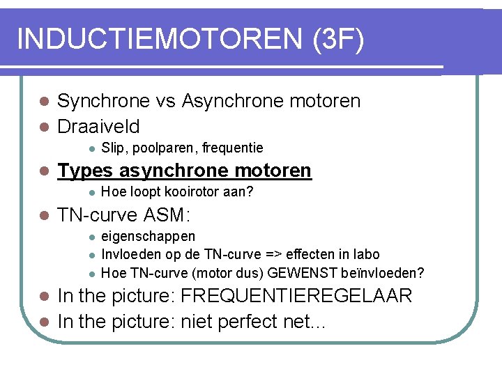 INDUCTIEMOTOREN (3 F) Synchrone vs Asynchrone motoren l Draaiveld l l l Types asynchrone