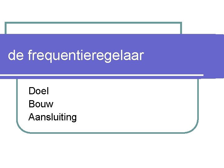 de frequentieregelaar Doel Bouw Aansluiting 