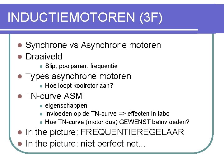 INDUCTIEMOTOREN (3 F) Synchrone vs Asynchrone motoren l Draaiveld l l l Types asynchrone