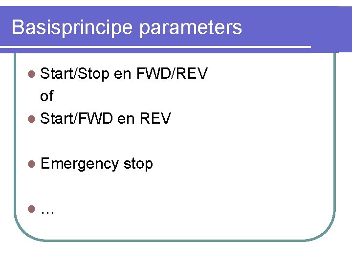Basisprincipe parameters l Start/Stop en FWD/REV of l Start/FWD en REV l Emergency l…