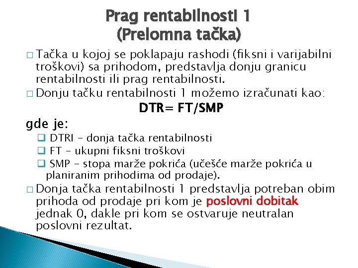 � Tačka Prag rentabilnosti 1 (Prelomna tačka) u kojoj se poklapaju rashodi (fiksni i