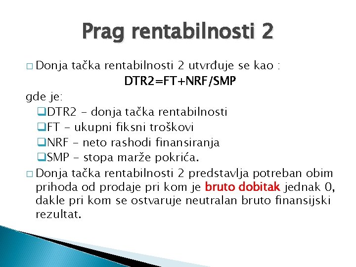 Prag rentabilnosti 2 � Donja tačka rentabilnosti 2 utvrđuje se kao : DTR 2=FT+NRF/SMP