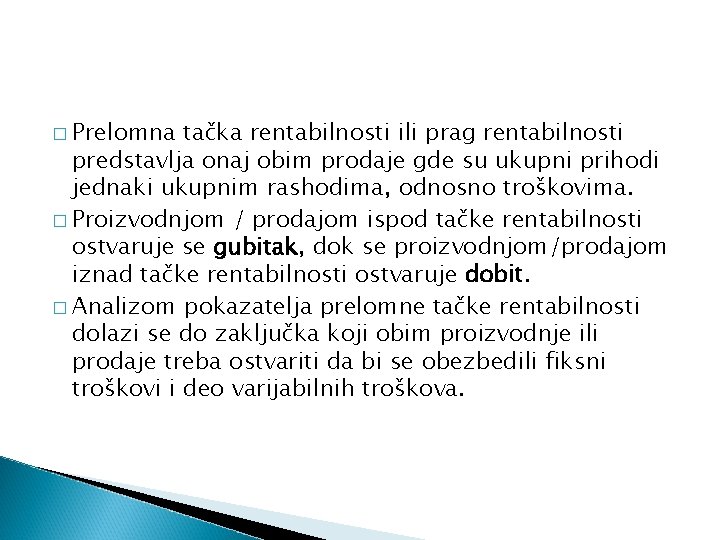 � Prelomna tačka rentabilnosti ili prag rentabilnosti predstavlja onaj obim prodaje gde su ukupni