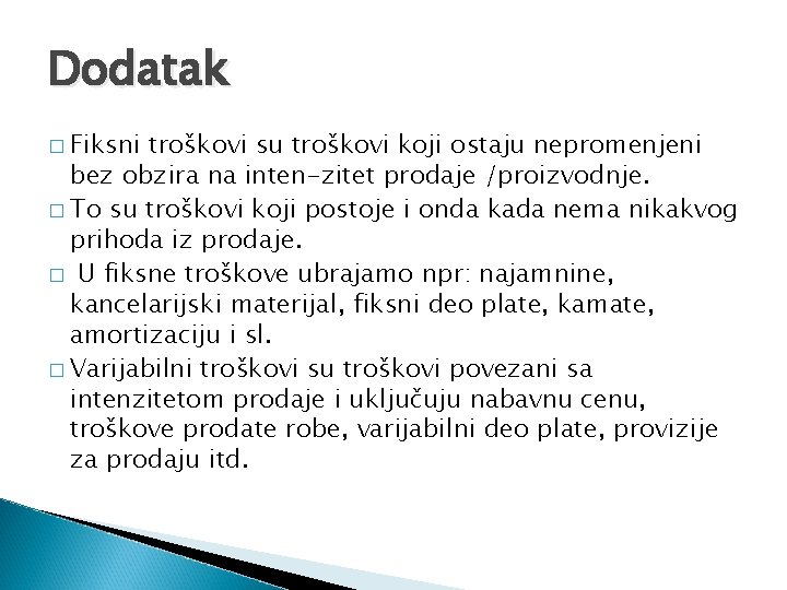 Dodatak � Fiksni troškovi su troškovi koji ostaju nepromenjeni bez obzira na inten-zitet prodaje