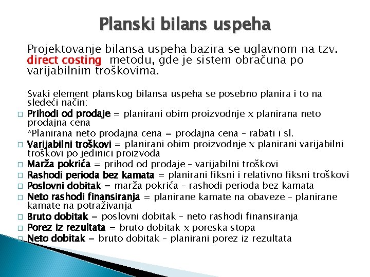 Planski bilans uspeha Projektovanje bilansa uspeha bazira se uglavnom na tzv. direct costing metodu,