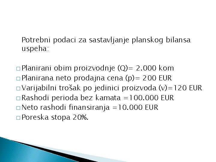 Potrebni podaci za sastavljanje planskog bilansa uspeha: � Planirani obim proizvodnje (Q)= 2. 000