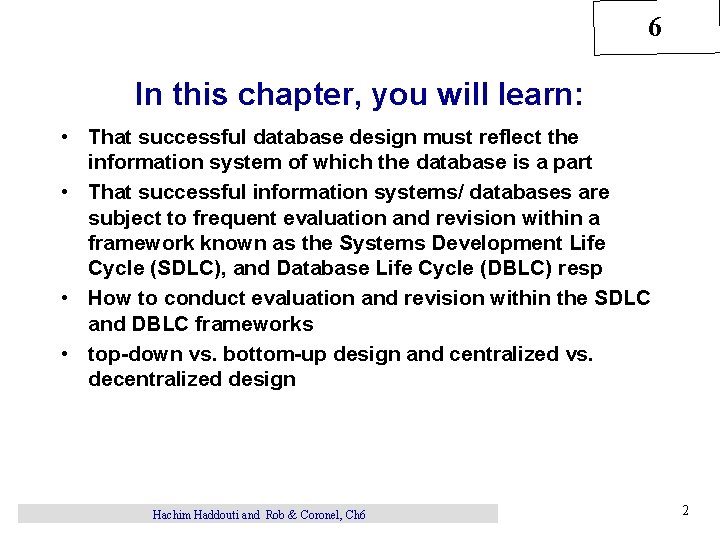 6 In this chapter, you will learn: • That successful database design must reflect