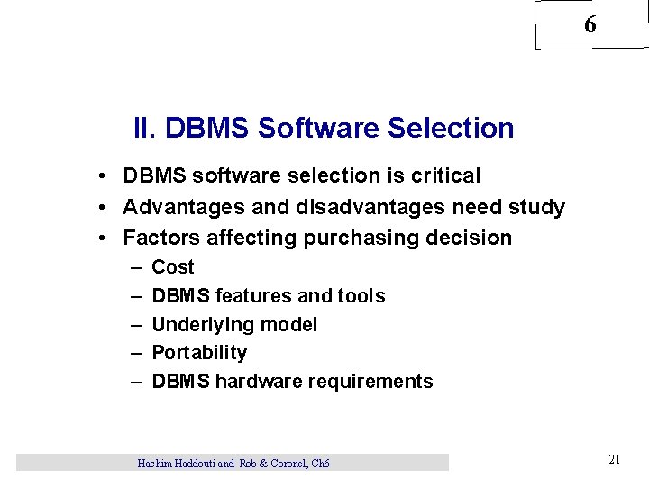 6 II. DBMS Software Selection • DBMS software selection is critical • Advantages and