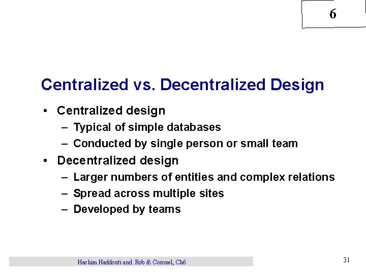 6 Centralized vs. Decentralized Design • Centralized design – Typical of simple databases –