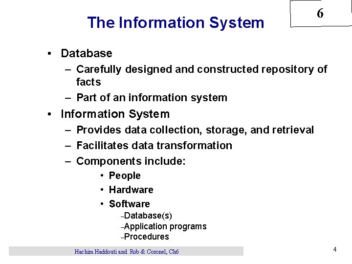 The Information System 6 • Database – Carefully designed and constructed repository of facts