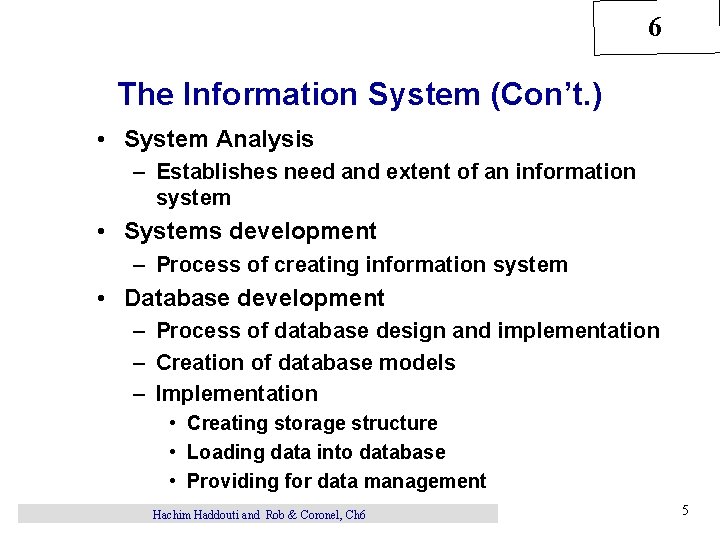 6 The Information System (Con’t. ) • System Analysis – Establishes need and extent