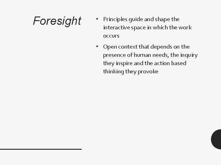 Foresight • Principles guide and shape the interactive space in which the work occurs