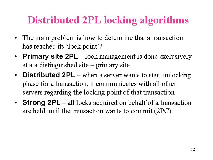 Distributed 2 PL locking algorithms • The main problem is how to determine that