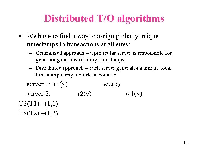 Distributed T/O algorithms • We have to find a way to assign globally unique