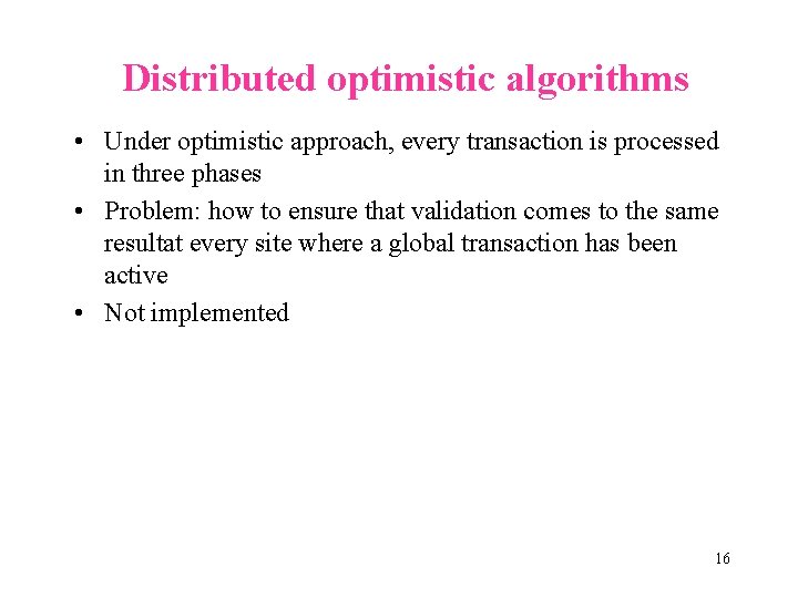 Distributed optimistic algorithms • Under optimistic approach, every transaction is processed in three phases