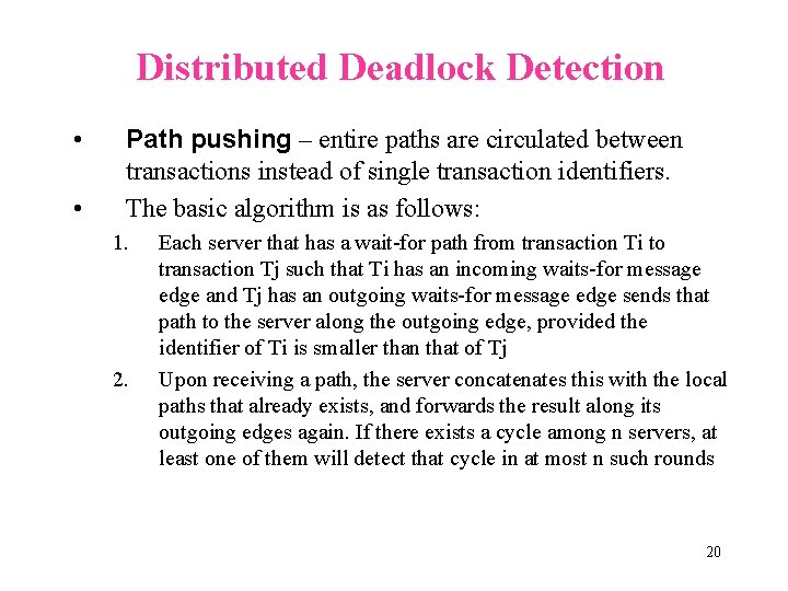 Distributed Deadlock Detection • • Path pushing – entire paths are circulated between transactions
