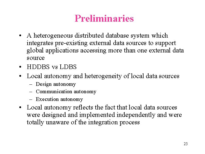 Preliminaries • A heterogeneous distributed database system which integrates pre-existing external data sources to