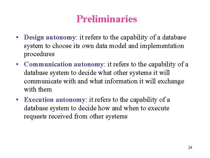 Preliminaries • Design autonomy: it refers to the capability of a database system to