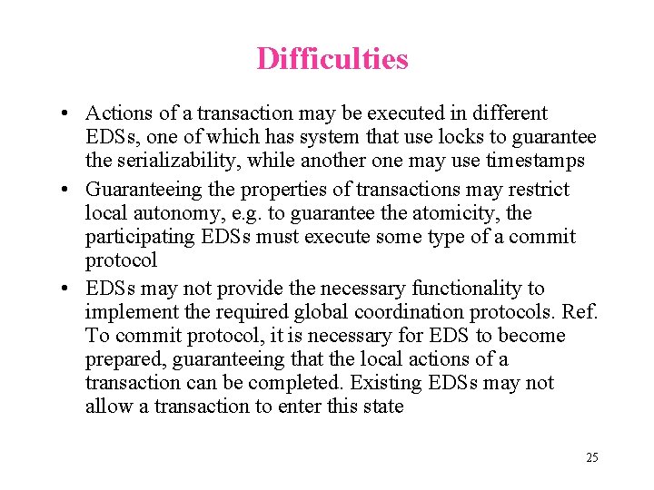 Difficulties • Actions of a transaction may be executed in different EDSs, one of