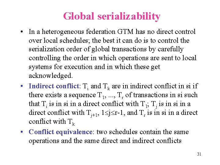 Global serializability • In a heterogeneous federation GTM has no direct control over local