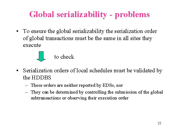 Global serializability - problems • To ensure the global serializability the serialization order of