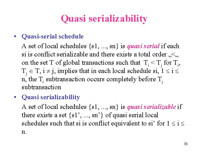 Quasi serializability • Quasi-serial schedule A set of local schedules {s 1, . .
