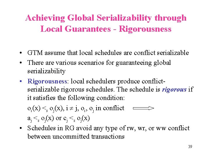 Achieving Global Serializability through Local Guarantees - Rigorousness • GTM assume that local schedules