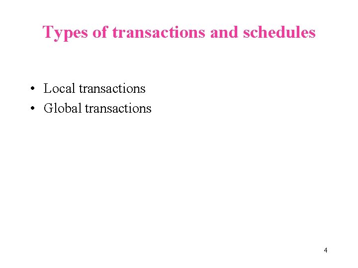 Types of transactions and schedules • Local transactions • Global transactions 4 