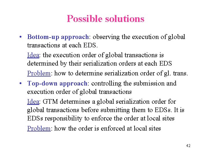 Possible solutions • Bottom-up approach: observing the execution of global transactions at each EDS.