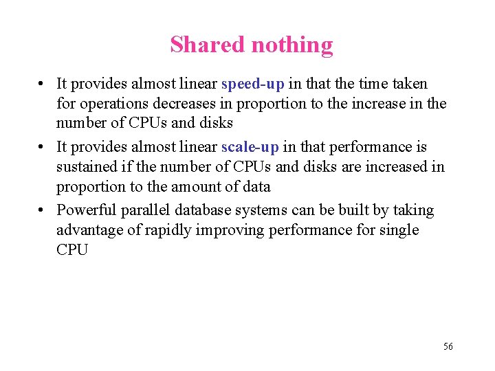 Shared nothing • It provides almost linear speed-up in that the time taken for