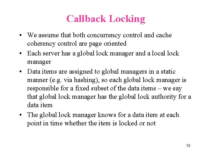 Callback Locking • We assume that both concurrency control and cache coherency control are