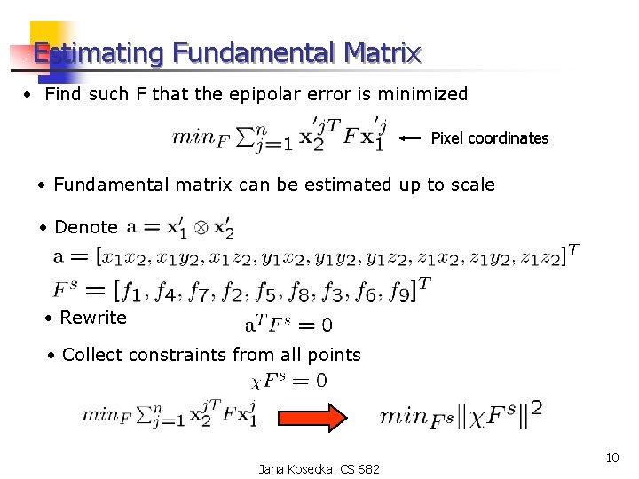 Estimating Fundamental Matrix • Find such F that the epipolar error is minimized Pixel