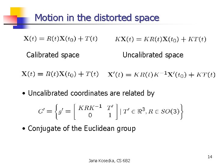 Motion in the distorted space Calibrated space Uncalibrated space • Uncalibrated coordinates are related