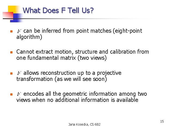 What Does F Tell Us? n n can be inferred from point matches (eight-point