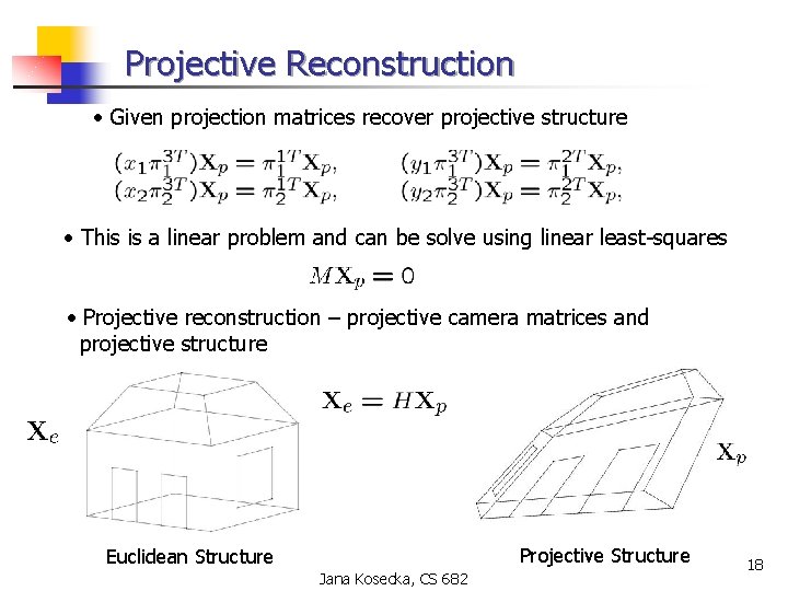 Projective Reconstruction • Given projection matrices recover projective structure • This is a linear