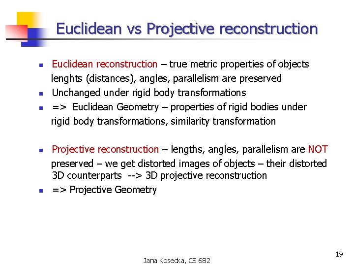 Euclidean vs Projective reconstruction n n Euclidean reconstruction – true metric properties of objects