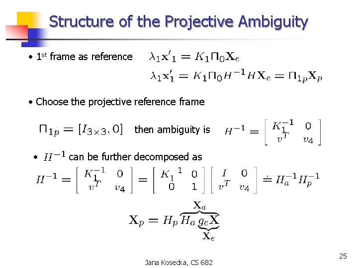 Structure of the Projective Ambiguity • 1 st frame as reference • Choose the