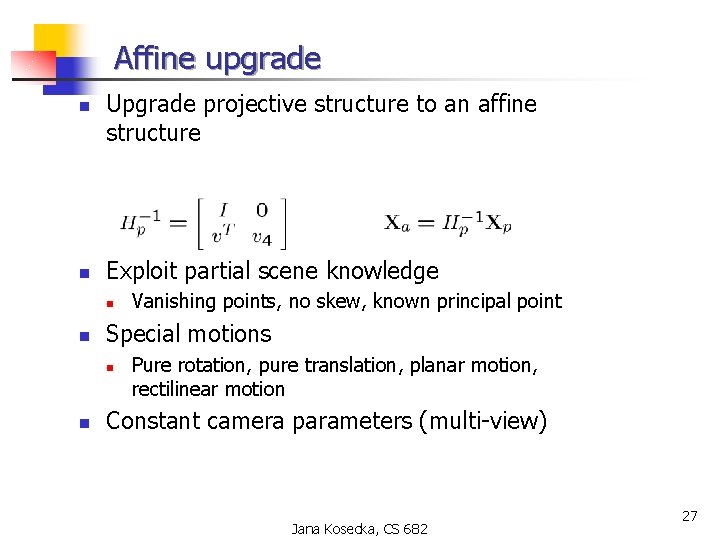 Affine upgrade n n Upgrade projective structure to an affine structure Exploit partial scene