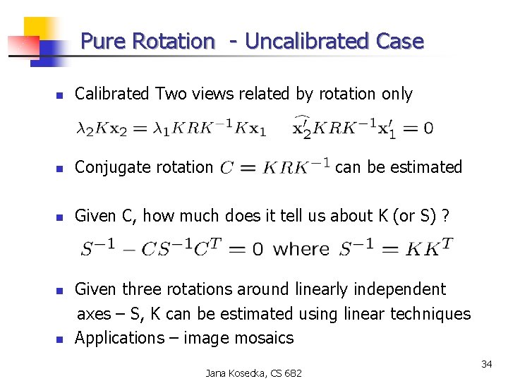 Pure Rotation - Uncalibrated Case n Calibrated Two views related by rotation only n