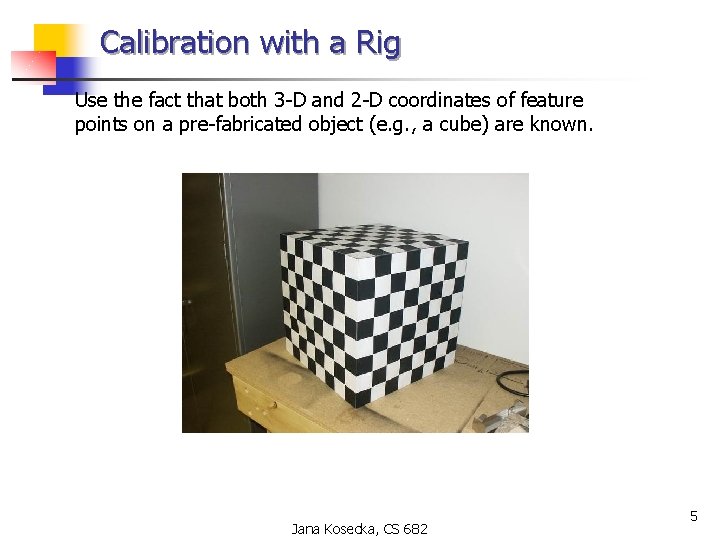 Calibration with a Rig Use the fact that both 3 -D and 2 -D